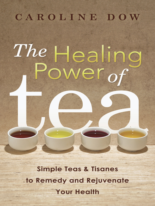 Title details for The Healing Power of Tea by Caroline Dow - Available